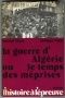 LA GUERRE D’ALGÉRIE OU LE TEMPS DES MEPRISES