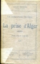 LA PRISE D’ALGER 1830 - LES COMMENCEMENTS D’UN EMPIRE